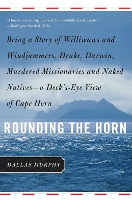 bokomslag Rounding the Horn: Being the Story of Williwaws and Windjammers, Drake, Darwin, Murdered Missionaries and Naked Natives -- A Deck's-Eye View of Cape H