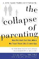 bokomslag The Collapse of Parenting: How We Hurt Our Kids When We Treat Them Like Grown-Ups