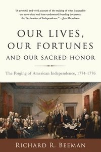 bokomslag Our Lives, Our Fortunes and Our Sacred Honor: The Forging of American Independence, 1774-1776