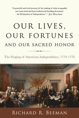bokomslag Beeman, R: Our Lives, Our Fortunes and Our Sacred Honor