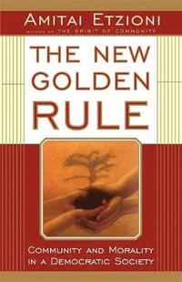 bokomslag The New Golden Rule: Community and Morality in a Democratic Society