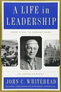 bokomslag A Life in Leadership: From D-Day to Ground Zero: An Autobiography