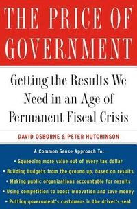 bokomslag The Price of Government: Getting the Results We Need in an Age of Permanent Fiscal Crisis