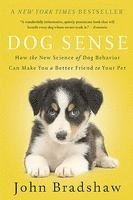 John Bradshaw - Dog Sense: How the New Science of Dog Behavior Can Make You a Better Friend to Your Pet, Häftad