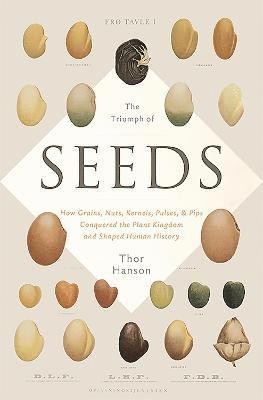 bokomslag The Triumph of Seeds: How Grains, Nuts, Kernels, Pulses, and Pips Conquered the Plant Kingdom and Shaped Human History