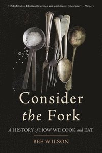 bokomslag Consider the Fork: A History of How We Cook and Eat
