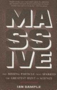 Massive: The Missing Particle That Sparked the Greatest Hunt in Science