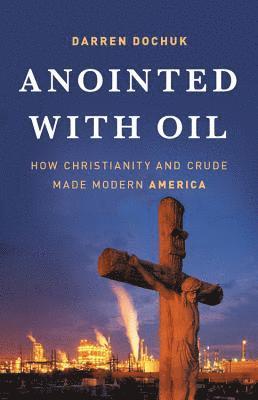 Darren Dochuk - Anointed with Oil, Inbunden