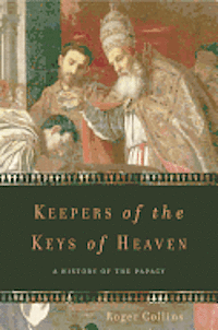 Roger Collins - Keepers of the Keys of Heaven: A History of the Papacy, Häftad