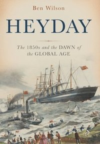 bokomslag Heyday: The 1850s and the Dawn of the Global Age