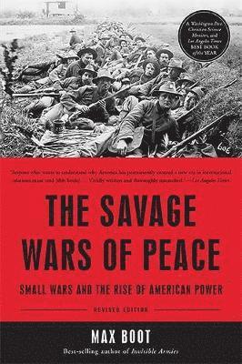 Max Boot - The Savage Wars of Peace: Small Wars and the Rise of American Power, Häftad