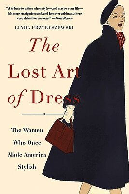 Linda Przybyszewski - The Lost Art of Dress, Häftad