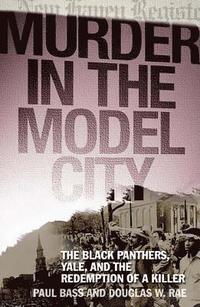 bokomslag Murder in the Model City: The Black Panthers, Yale, and the Redemption of a Killer
