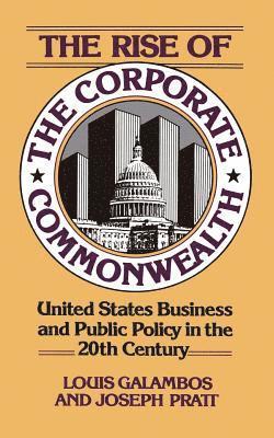 Louis Galambos, Louis P. Galambos - Rise Of The Corporate Commonwealth, Häftad