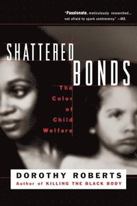 bokomslag Shattered Bonds: The Color of Child Welfare