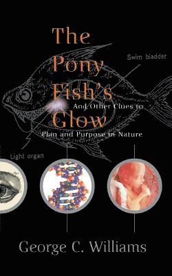 George C. Williams, George C Williams - The Pony Fish's Glow: And Other Clues to Plan and Purpose in Nature, Häftad