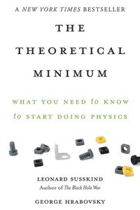 bokomslag The Theoretical Minimum: What You Need to Know to Start Doing Physics