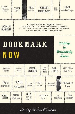 bokomslag Bookmark Now: Writing in Unreaderly Times: A Collection of All Original Essays from Today's (and Tomorrow's) Young Authors on the State of the Art --