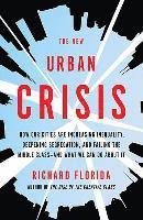 Richard Florida - New Urban Crisis, Inbunden