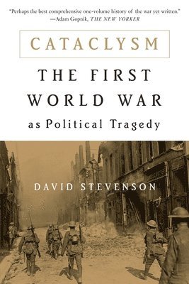 David Stevenson - Cataclysm: The First World War as Political Tragedy, Häftad