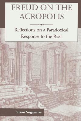 Freud On The Acropolis: Reflections On A Paradoxical Response To The Real 1