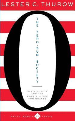 Lester C. Thurow - The Zero-Sum Society: Distribution and the Possibilities for Economic Change, Häftad