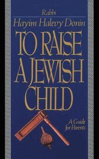 bokomslag To Raise a Jewish Child: A Guide for Parents