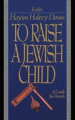 bokomslag To Raise a Jewish Child: A Guide for Parents