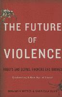 The Future of Violence: Robots and Germs, Hackers and Drones-Confronting a New Age of Threat