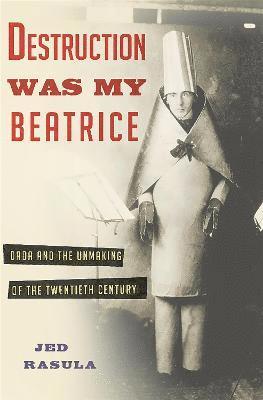 Jed Rasula - Destruction Was My Beatrice, Inbunden
