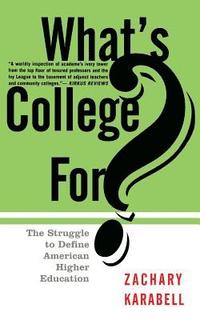 bokomslag What's College For?: The Struggle to Define American Higher Education