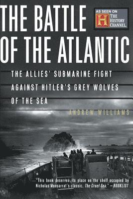 Andrew Williams - The Battle of the Atlantic: The Allies' Submarine Fight Against Hitler's Gray Wolves of the Sea, Häftad