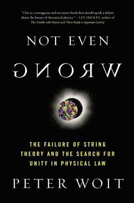 bokomslag Not Even Wrong: The Failure of String Theory and the Search for Unity in Physical Law