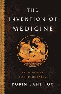 bokomslag The Invention of Medicine : From Homer to Hippocrates