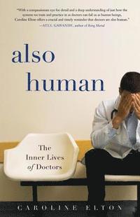 bokomslag Also Human: The Inner Lives of Doctors