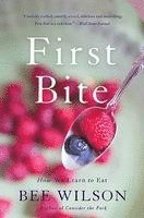 bokomslag First Bite: How We Learn to Eat