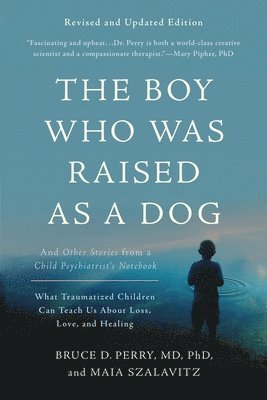 Bruce D. Perry, Maia Szalavitz - Boy Who Was Raised as a Dog, 3rd Edition, Häftad