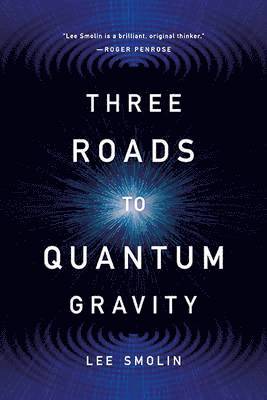 Lee Smolin - Three Roads to Quantum Gravity (Third Edition), Häftad