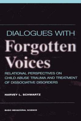 Harvey Schwartz - Dialogues With Forgotten Voices: Relational Perspectives On Child Abuse Trauma And The Treatment Of Severe Dissociative Disorders, Inbunden