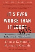 bokomslag It's Even Worse Than It Looks: How the American Constitutional System Collided with the New Politics of Extremism