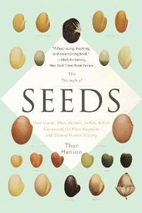 bokomslag The Triumph of Seeds: How Grains, Nuts, Kernels, Pulses, and Pips Conquered the Plant Kingdom and Shaped Human History