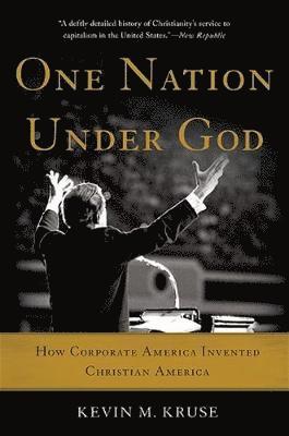 bokomslag One Nation Under God: How Corporate America Invented Christian America