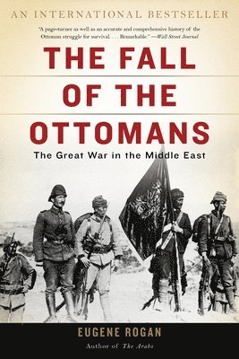 The Fall of the Ottomans: The Great War in the Middle East 1