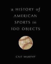 bokomslag A History of American Sports in 100 Objects