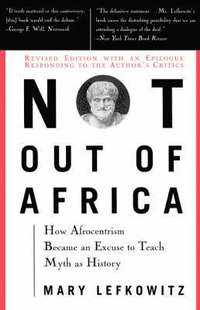 bokomslag Not Out of Africa: How "Afrocentrism" Became an Excuse to Teach Myth as History