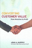 John J. Murphy, Jamie Burton, Robin Gleaves, Jan Kitshoff - Converting Customer Value, Inbunden
