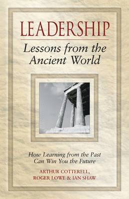 Arthur Cotterell, Roger Lowe, Ian Shaw - Leadership Lessons from the Ancient World, Inbunden