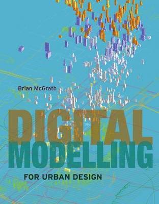 Brian McGrath, USA) McGrath, Brian (Columbia University, Brian Mcgrath - Digital Modelling for Urban Design, Inbunden