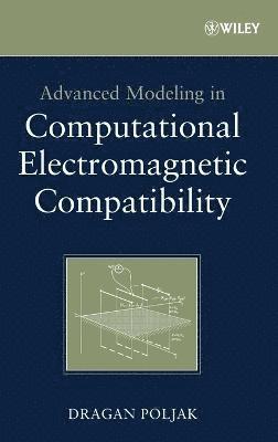Dragan Poljak - Advanced Modeling in Computational Electromagnetic Compatibility, Inbunden