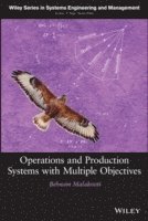 Behnam Malakooti, Behnam (Case Western Reserve University) Malakooti - Operations and Production Systems with Multiple Objectives, Inbunden